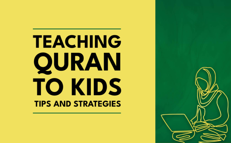  Teaching the Quran to Kids: Tips and Strategies