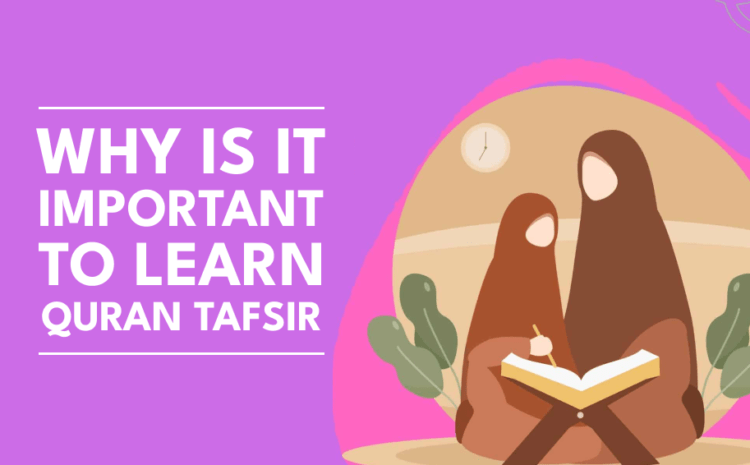  Why is It Important To Learn Quran Tafsir?