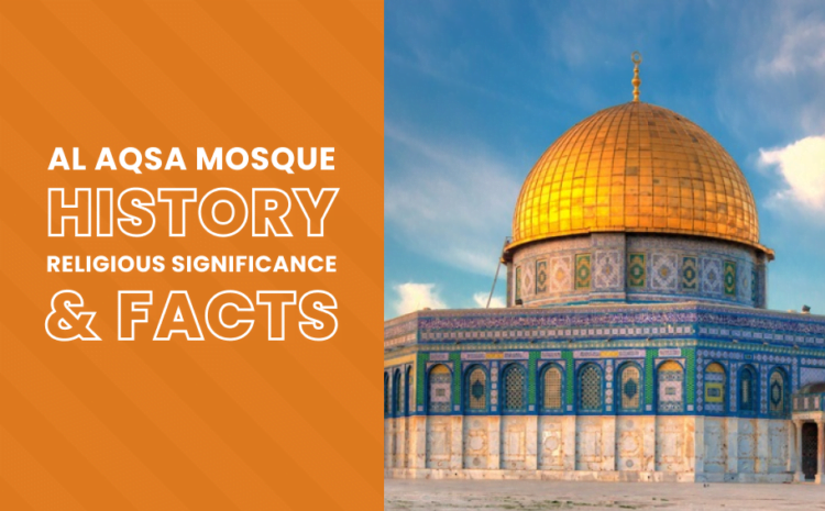  Al Aqsa Mosque – History, Religious Significance & Facts