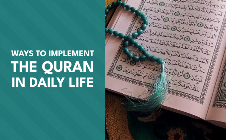  Ways to Implement the Quran in Daily Life