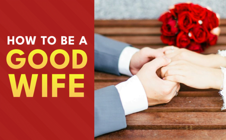  How to Be a Good Wife – 21 Effective Tips