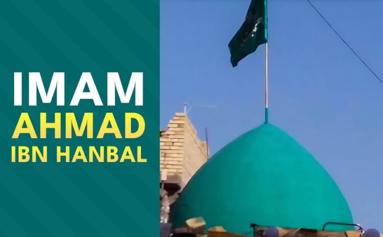  Imam Ahmad Ibn Hanbal – All You Need To Know