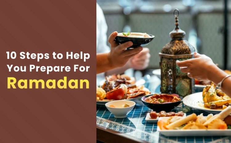  10 Steps to Help You Prepare for Ramadan