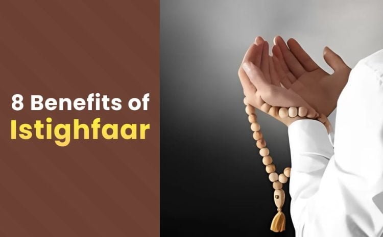  8 Benefits of Istighfaar