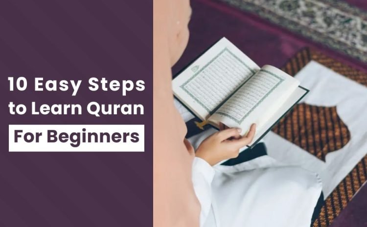  10 Easy Steps to Learn Quran for Beginners