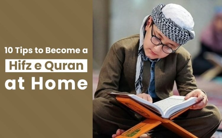  10 Tips to Become a Hafiz e Quran at Home