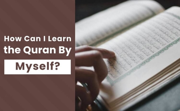  How Can I Learn The Quran By Myself? – 2024 Full Guide