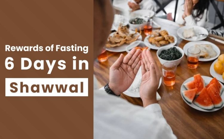  Rewards of Fasting 6 Days in Shawwal