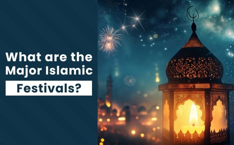  What are the Major Islamic Festivals?